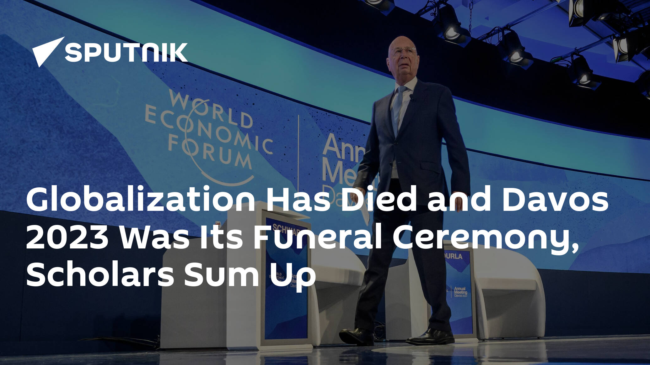 Globalization Has Died and Davos 2023 Was Its Funeral Ceremony, Scholars Sum Up 1 globalization-has-died-and-davos-2023-was-its-funeral-ceremony,-scholars-sum-up