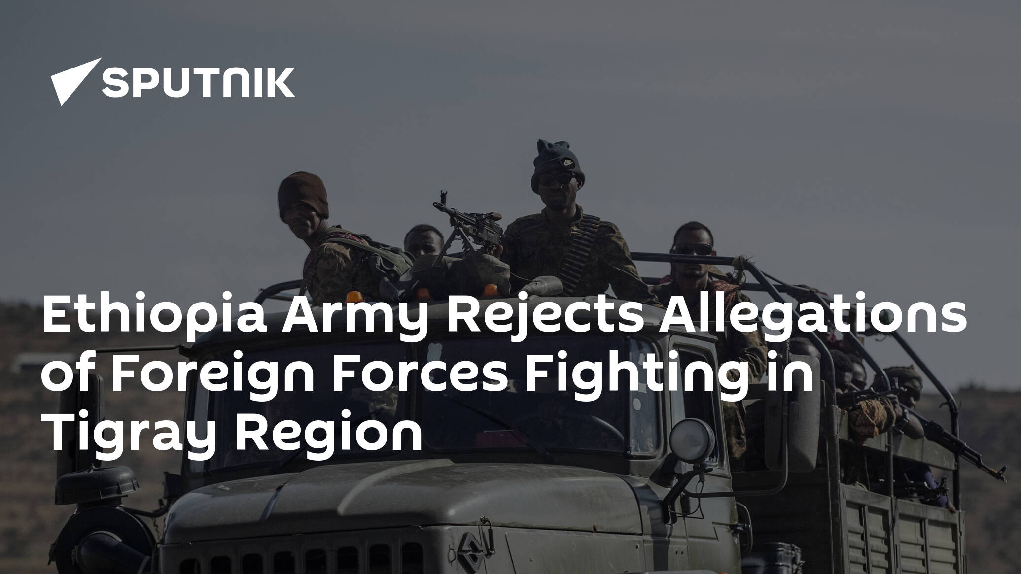 Ethiopia Army Rejects Allegations of Foreign Forces Fighting in Tigray Region 1 ethiopia-army-rejects-allegations-of-foreign-forces-fighting-in-tigray-region