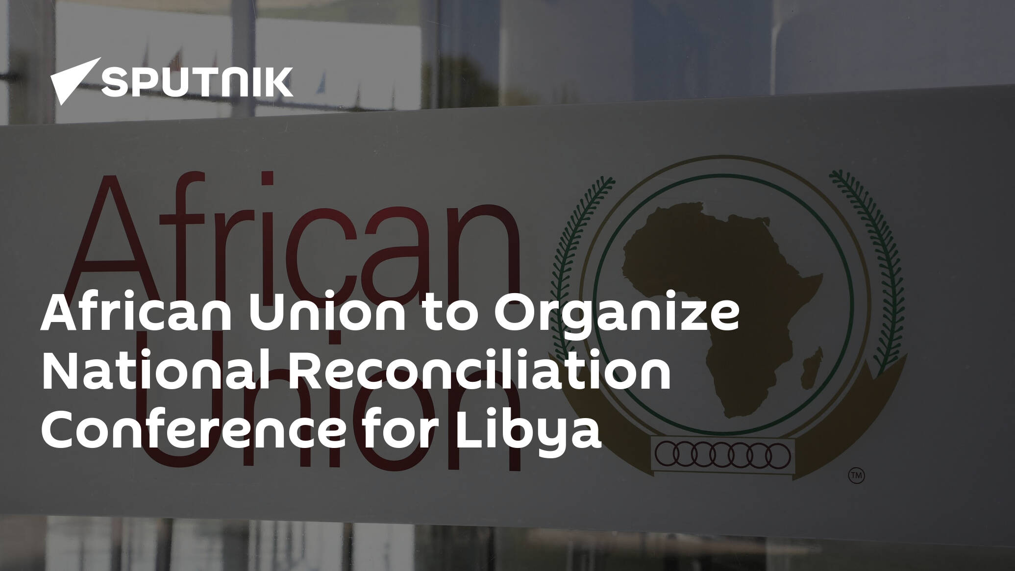 african-union-to-organize-national-reconciliation-conference-for-libya