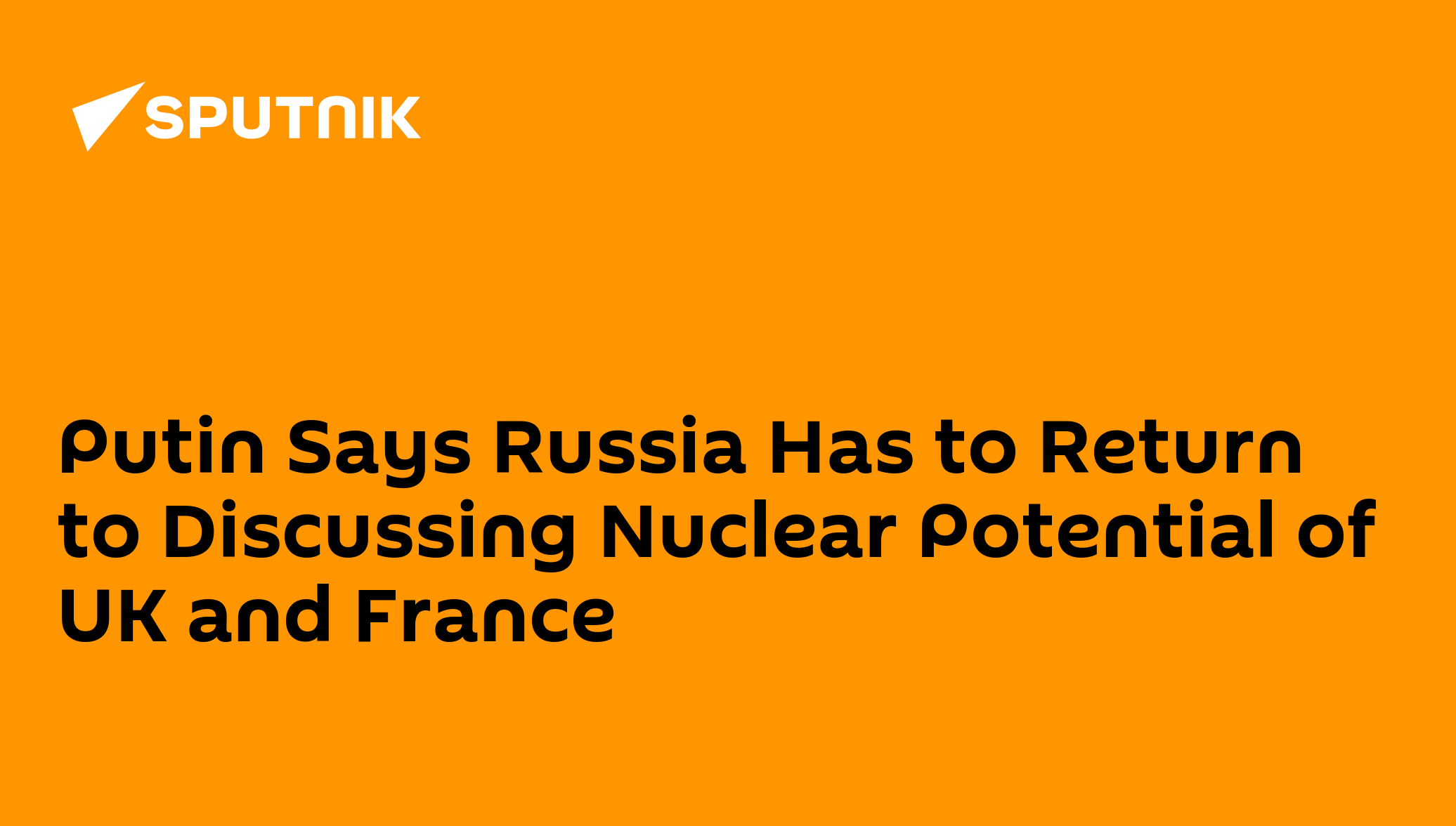 putin-says-russia-has-to-return-to-discussing-nuclear-potential-of-uk-and-france
